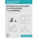 ESTADÍSTICA APLICADA A LA ECONOMÍA Y LA EMPRESA - Volumen 2: Ejercicios. Edición revisada