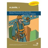 ALBAÑIL 1: Manual práctico de enfoscsados, guarnecidos, enlucidos y construcción de cimientos, saneamientos, obras de fábrica y 