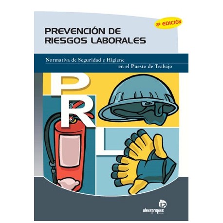 PREVENCION DE RIESGOS LABORALES. Normativa de Seguridad e Higiene en el Puesto de Trabajo. 3ª Edición