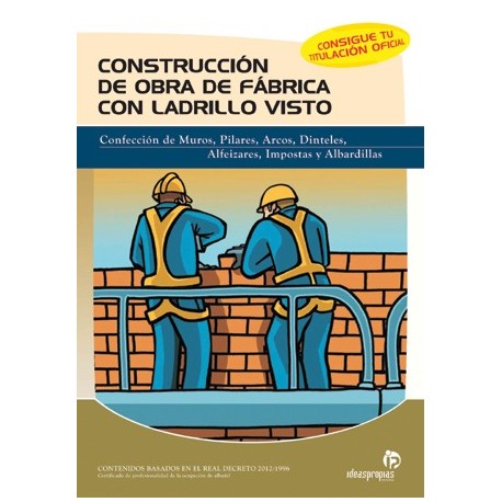 CONSTRUCCION DE OBRA DE FABRICA CON LADRILLO VISTO. Confección de Muros, Pilares, Arcos, Dinteles, Alfeizares, Impostas y Albard